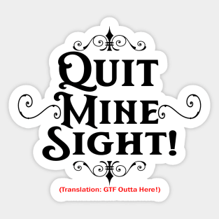 Quit Mine Sight! (For Lighter Shirts) Sticker